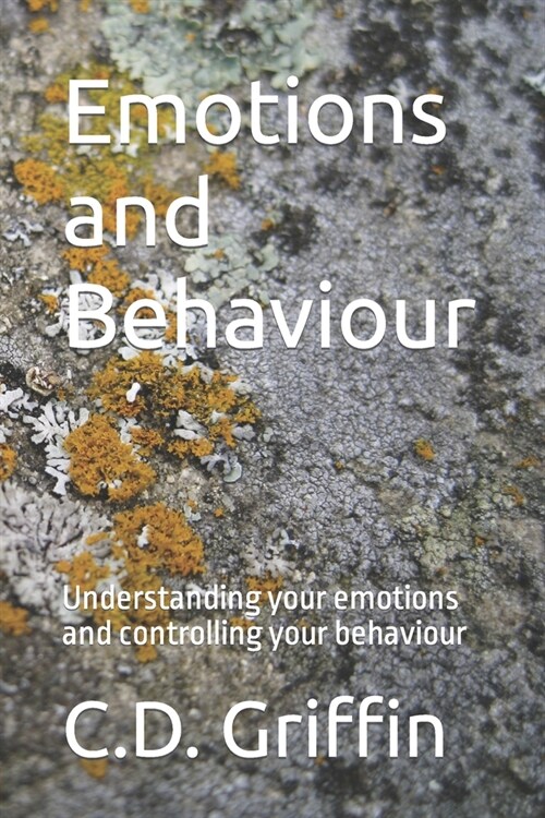 Emotions and Behaviour: Understanding your emotions and controlling your behaviour (Paperback)