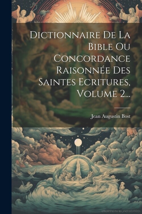 Dictionnaire De La Bible Ou Concordance Raisonn? Des Saintes Ecritures, Volume 2... (Paperback)