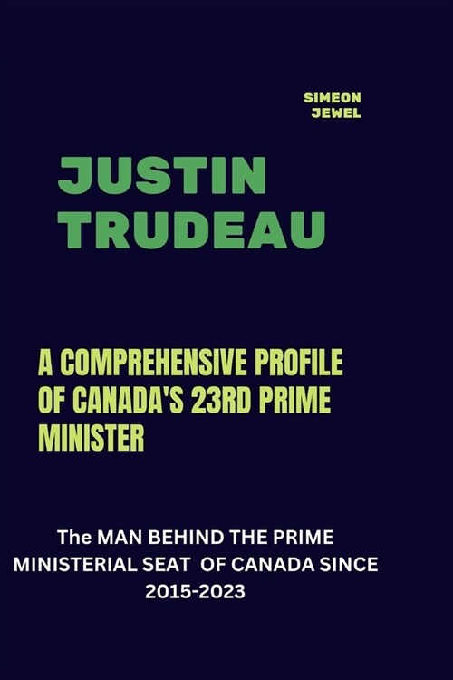 Justin Trudeau: A Comprehensive Profile of Canadas 23rd Prime Minister (Paperback)