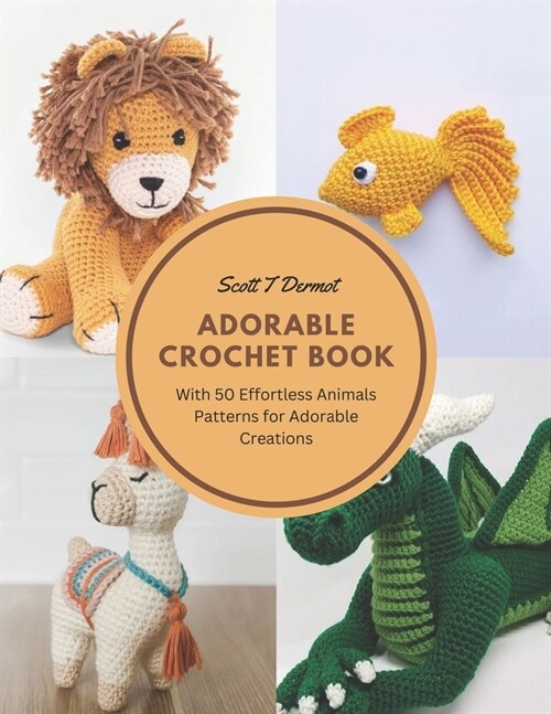 Adorable Crochet Book: With 50 Effortless Animals Patterns for Adorable Creations (Paperback)