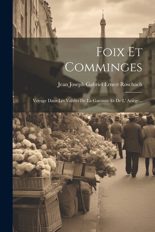 Foix Et Comminges: Voyage Dans Les Vall?s De La Garonne Et De L Ari?e... (Paperback)