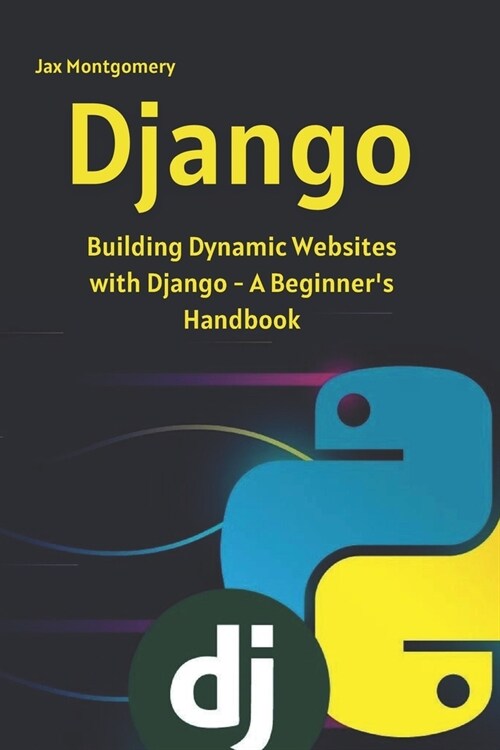 Django: Building Dynamic Websites with Django - A Beginner_s Handbook (Paperback)