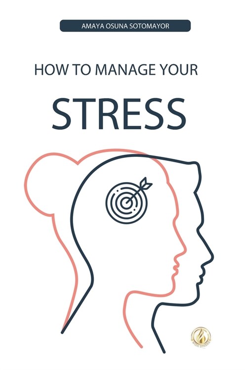 How to Manage Your Stress: Practical Steps Effectively Managing Daily Stress (Paperback)