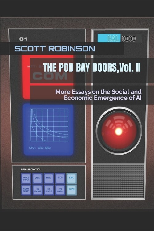 The Pod Bay Doors, Vol. II: More Essays on the Social and Economic Emergence of AI (Paperback)