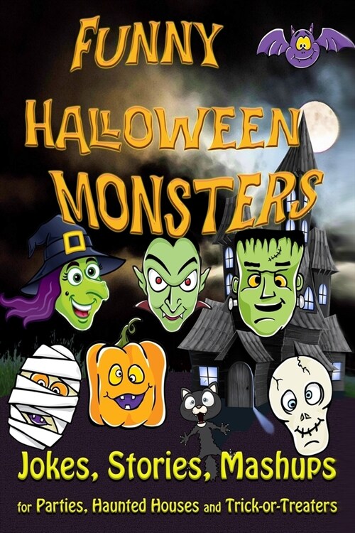 Funny Halloween Monsters: JOKES, STORIES, MASHUPS for Parties, Haunted Houses and Trick-or-Treaters (Paperback)