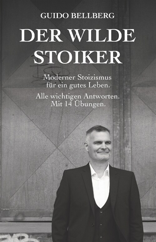 Der Wilde Stoiker: Moderner Stoizismus f? ein gutes Leben. Alle wichtigen Antworten und ?ungen. (Paperback)