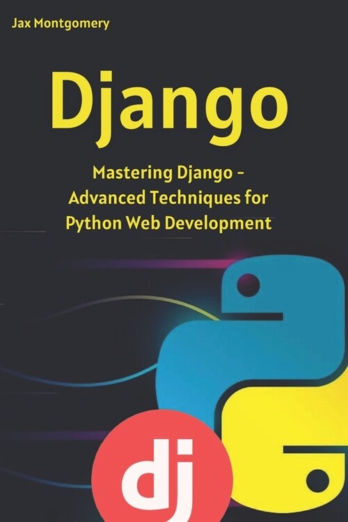 Django: Mastering Django - Advanced Techniques for Python Web Development (Paperback)