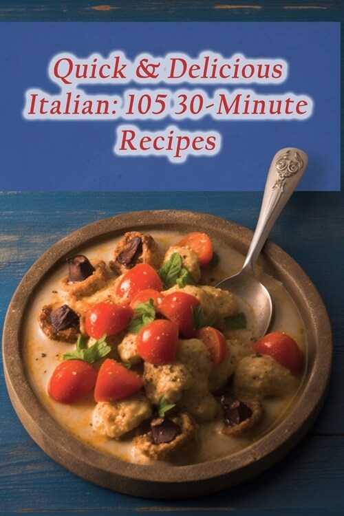Quick & Delicious Italian: 105 30-Minute Recipes (Paperback)