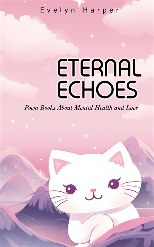 Eternal Echoes: Poem Books About Mental Health and Love (Paperback)