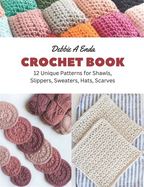 Crochet Book: 12 Unique Patterns for Shawls, Slippers, Sweaters, Hats, Scarves (Paperback)