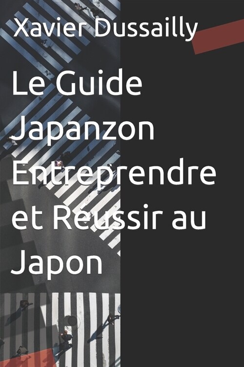 Le Guide Japanzon Entreprendre et R?ssir au Japon (Paperback)