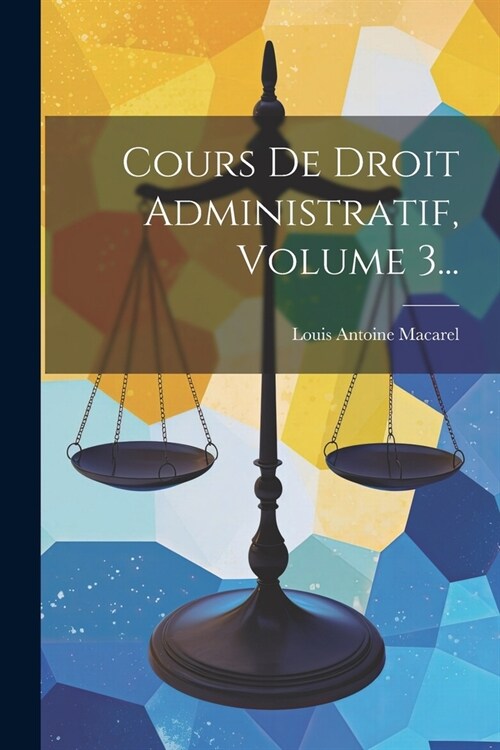 Cours De Droit Administratif, Volume 3... (Paperback)