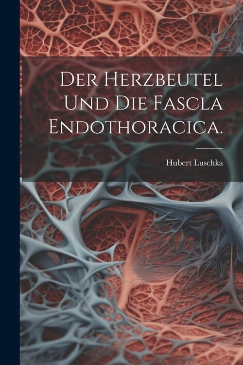 Der Herzbeutel und die Fascla Endothoracica. (Paperback)