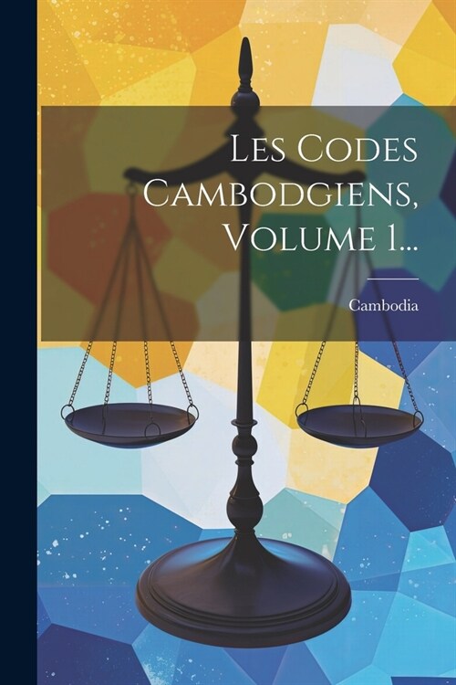 Les Codes Cambodgiens, Volume 1... (Paperback)
