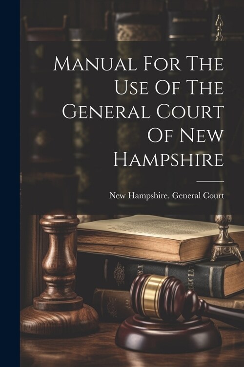 Manual For The Use Of The General Court Of New Hampshire (Paperback)
