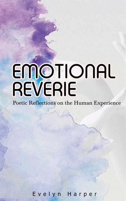 Emotional Reverie: Poetic Reflections on the Human Experience (Paperback)