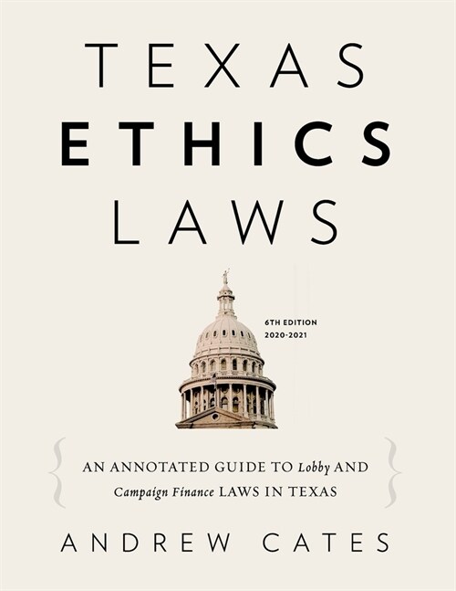 Texas Ethics Laws Annotated: 6th edition, 2020-2021 (Paperback)