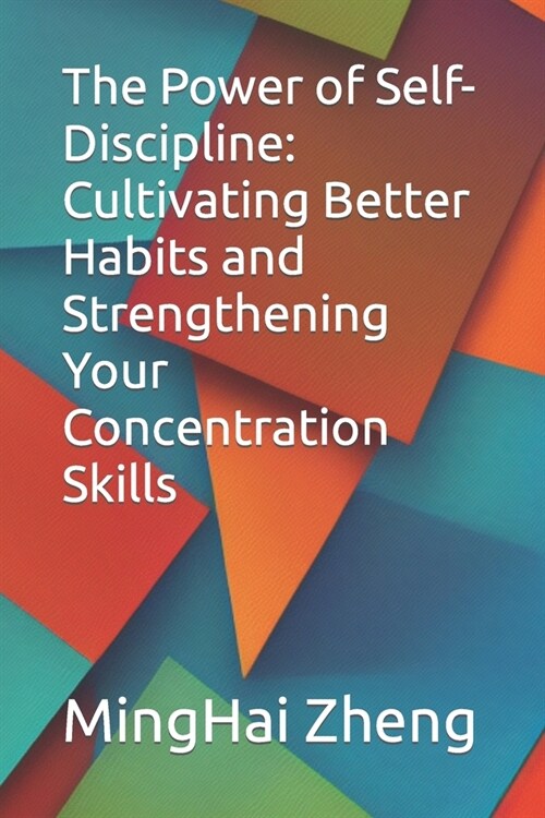 The Power of Self-Discipline: Cultivating Better Habits and Strengthening Your Concentration Skills (Paperback)