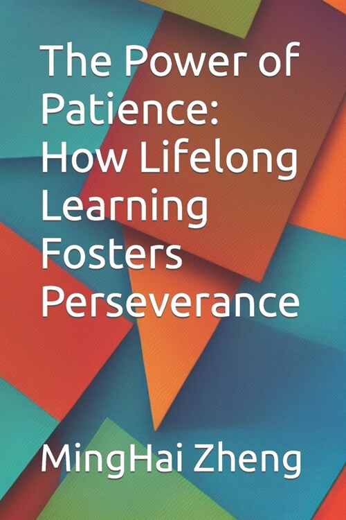 The Power of Patience: How Lifelong Learning Fosters Perseverance (Paperback)