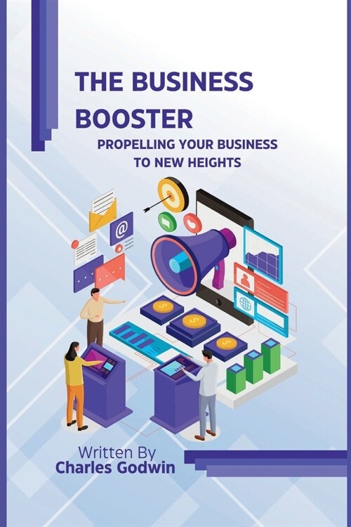 The business booster: Propelling Your Business to New Heights (Paperback)
