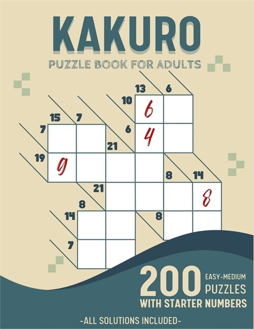 Easy To Medium Kakuro Puzzle Book For Adults: 200 Kakuro Puzzles With Solutions and Starter Numbers (Paperback)