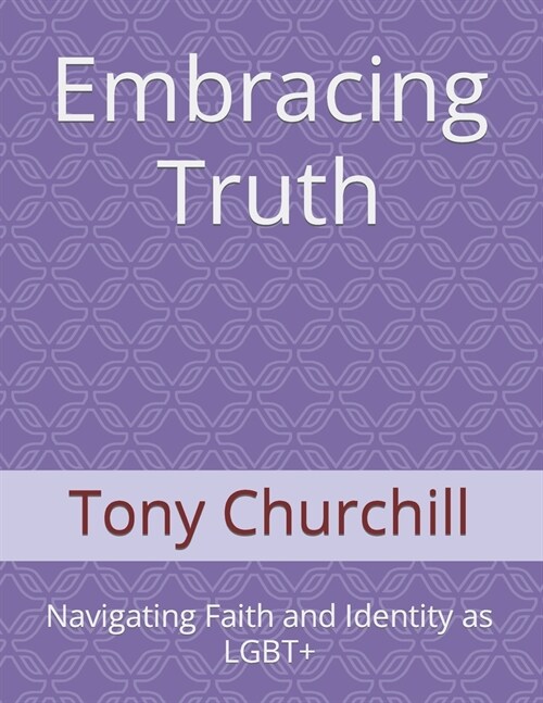 Embracing Truth: Navigating Faith and Identity as LGBT+ (Paperback)