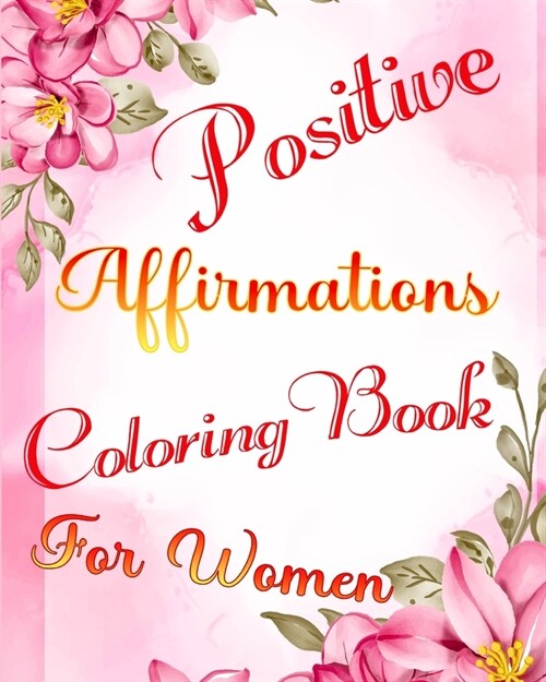 Positive Affirmations Coloring Book for Women: Motivational Quotes and Good Vibes Patterns for Adults to Stress Relief (Paperback)