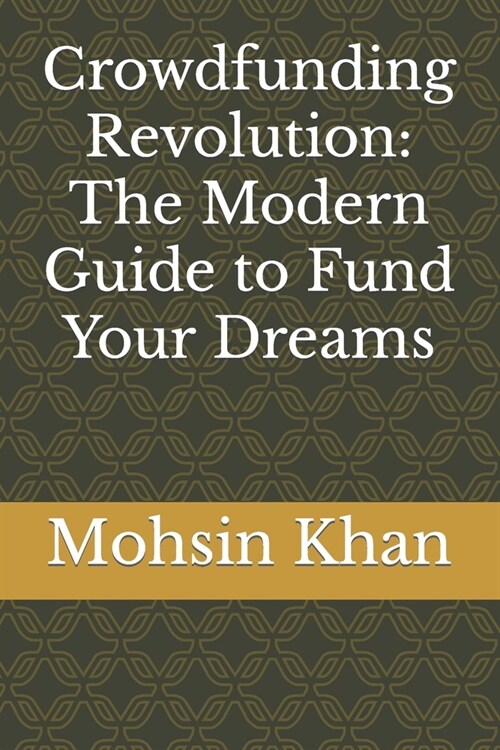 Crowdfunding Revolution: The Modern Guide to Fund Your Dreams (Paperback)
