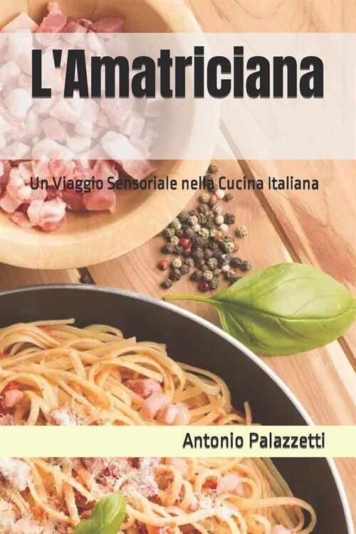 LAmatriciana: Un Viaggio Sensoriale nella Cucina Italiana (Paperback)