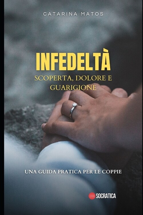 Infedelt? scoperta, dolore e guarigione: Una guida pratica per le coppie (Paperback)