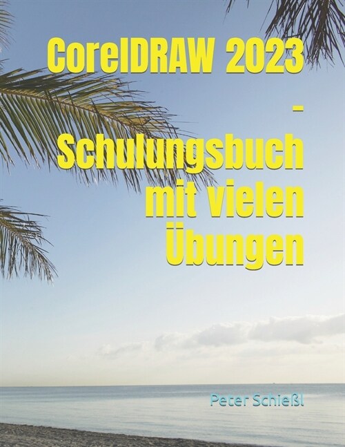 CorelDRAW 2023 - Schulungsbuch mit vielen ?ungen (Paperback)