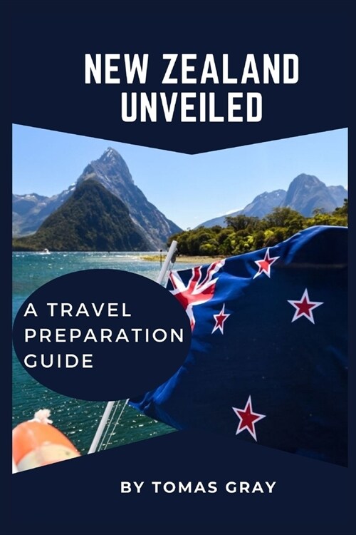 New Zealand Unveiled: A Travel Preparation Guide (Paperback)
