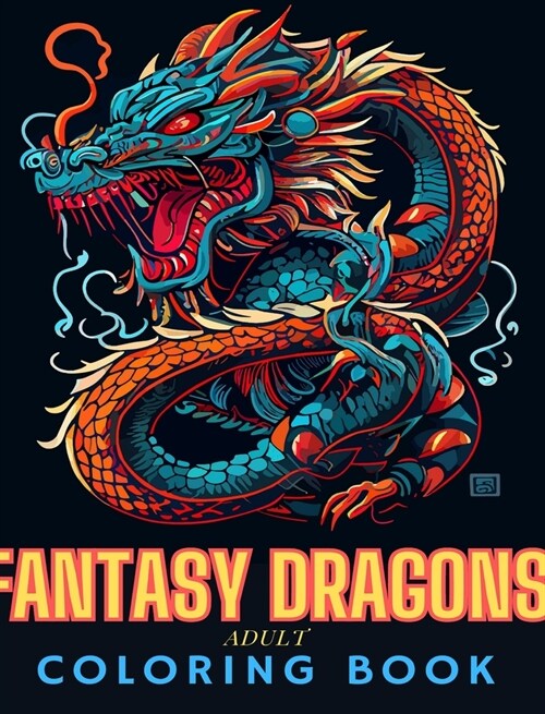 Fantasy Dragons Adult Coloring Book: Fun and Unique Drawings of Dragons for Adults and Teens to Color (Hardcover)