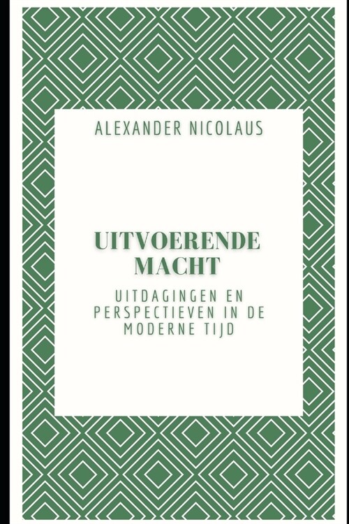 Uitvoerende Macht: Uitdagingen en perspectieven in de moderne tijd (Paperback)