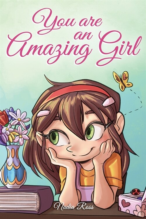 You are an Amazing Girl: A Collection of Inspiring Stories about Courage, Friendship, Inner Strength and Self-Confidence (Paperback)