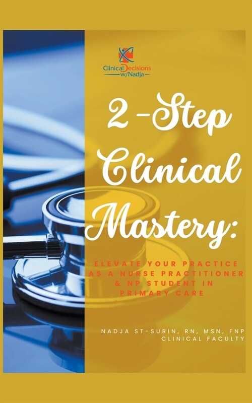 2-Step Clinical Mastery: Elevate Your Practice as a Nurse Practitioner and NP Student (Paperback)