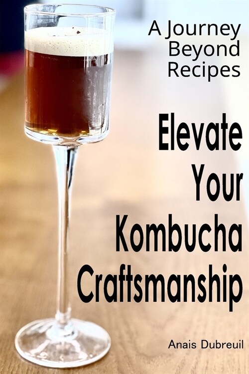 Kombucha Chronicles: Crafting, Tasting, and Culinary Adventures (Paperback)