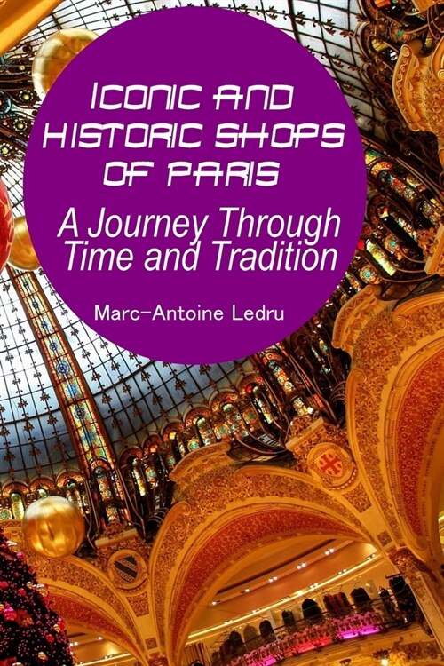 Iconic and Historic Shops of Paris: A Journey Through Time and Tradition (Paperback)