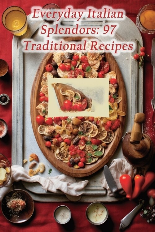 Everyday Italian Splendors: 97 Traditional Recipes (Paperback)