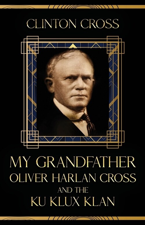 My Grandfather Oliver Harlan Cross and the Ku Klux Klan (Paperback)