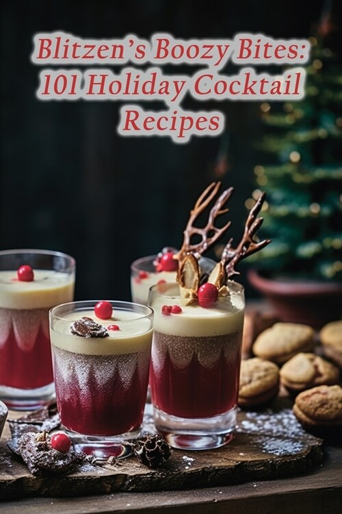 Blitzens Boozy Bites: 101 Holiday Cocktail Recipes (Paperback)