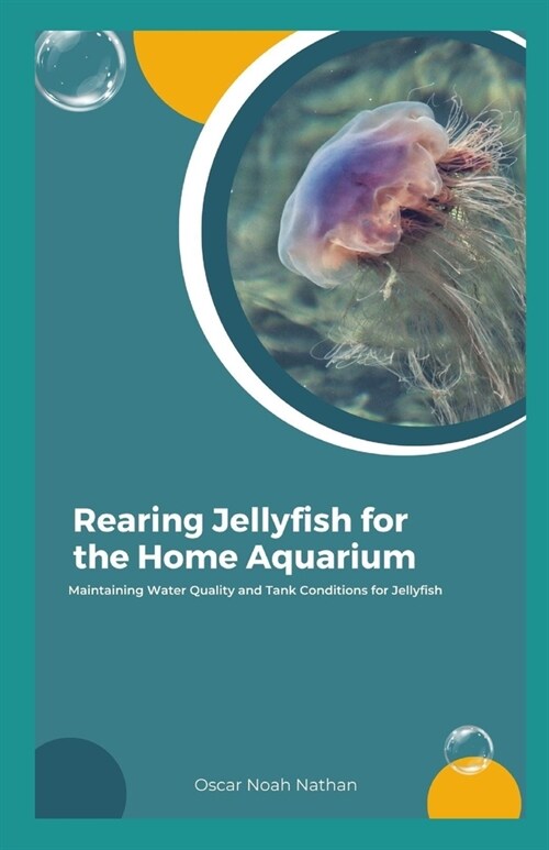 Rearing Jellyfish for the Home Aquarium: Maintaining Water Quality and Tank Conditions for Jellyfish (Paperback)