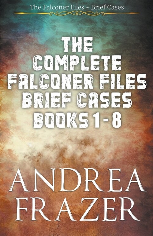 The Complete Falconer Files Brief Cases Books 1 - 8 (Paperback)