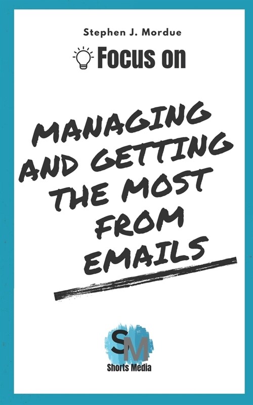 Focus On Managing and getting the most from Emails (Paperback)