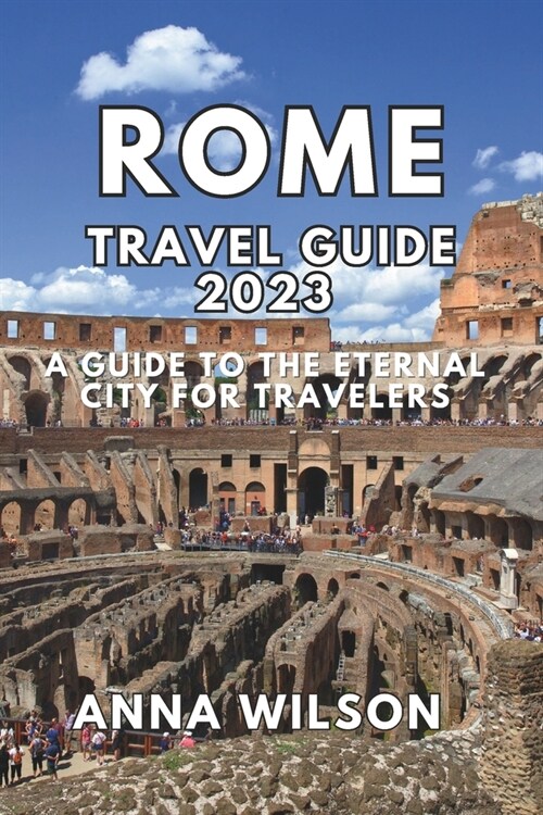 Rome Travel Guide 2023: A Guide to the Eternal City for Travelers (Paperback)