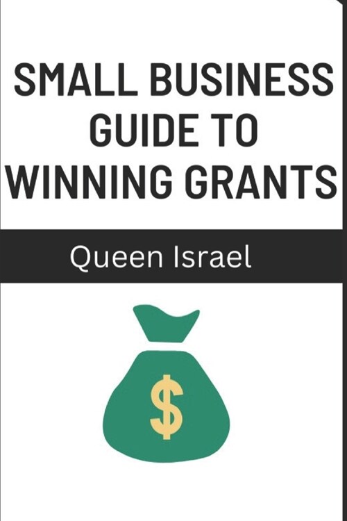 The Small Businesss Guide to Winning Grants (Paperback)