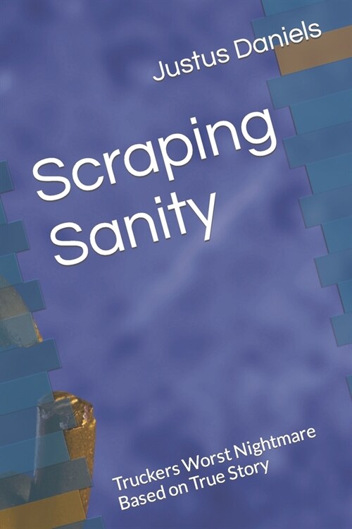 Scraping Sanity: Truckers Worst Nightmare Based on True Story (Paperback)