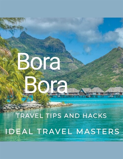 Bora Bora Travel tips and hacks (Paperback)