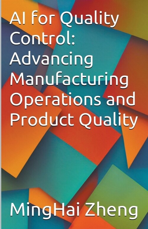 AI for Quality Control: Advancing Manufacturing Operations and Product Quality (Paperback)