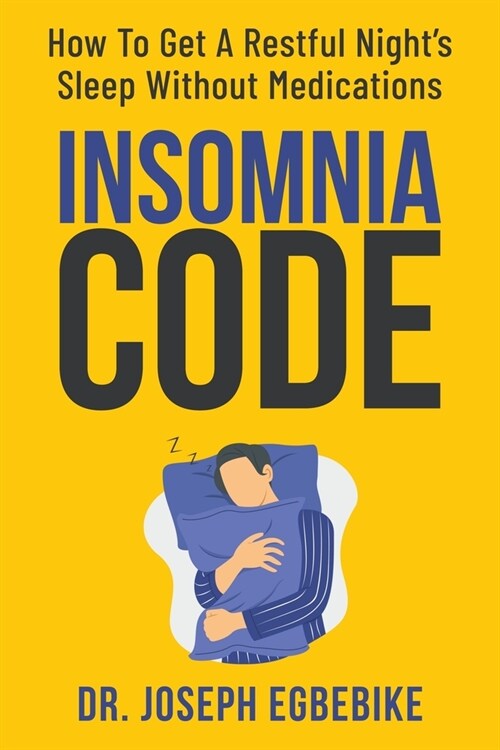 Insomnia Code: How To Get A Restful Nights Sleep Without Medications (Paperback)